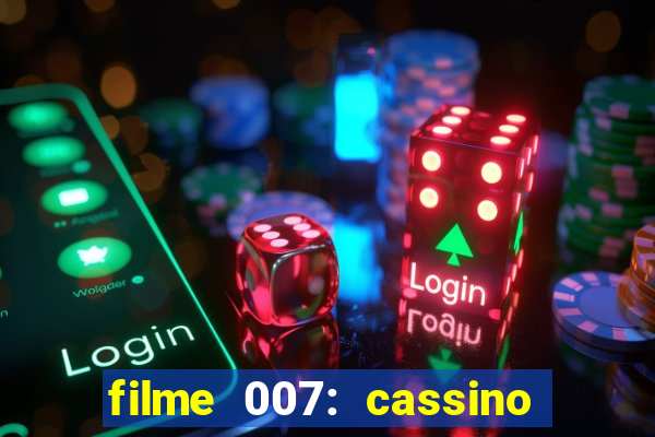 filme 007: cassino royale completo dublado